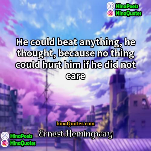 Ernest Hemingway Quotes | He could beat anything, he thought, because